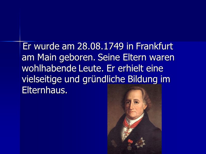 Er wurde am 28.08.1749 in Frankfurt am Main geboren. Seine Eltern waren wohlhabende Leute.